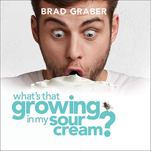 What's That Growing in My Sour Cream? Humorous