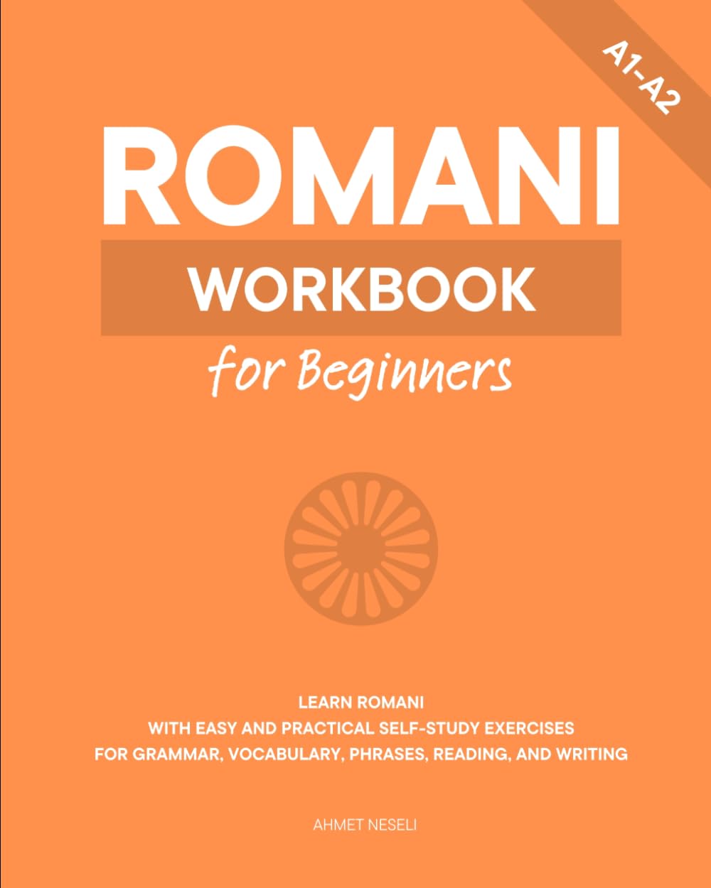Romani Workbook for Beginners: Learn Romani with Easy and Practical Self-Study Exercises for Grammar, Vocabulary, Phrases, Reading, and Writing