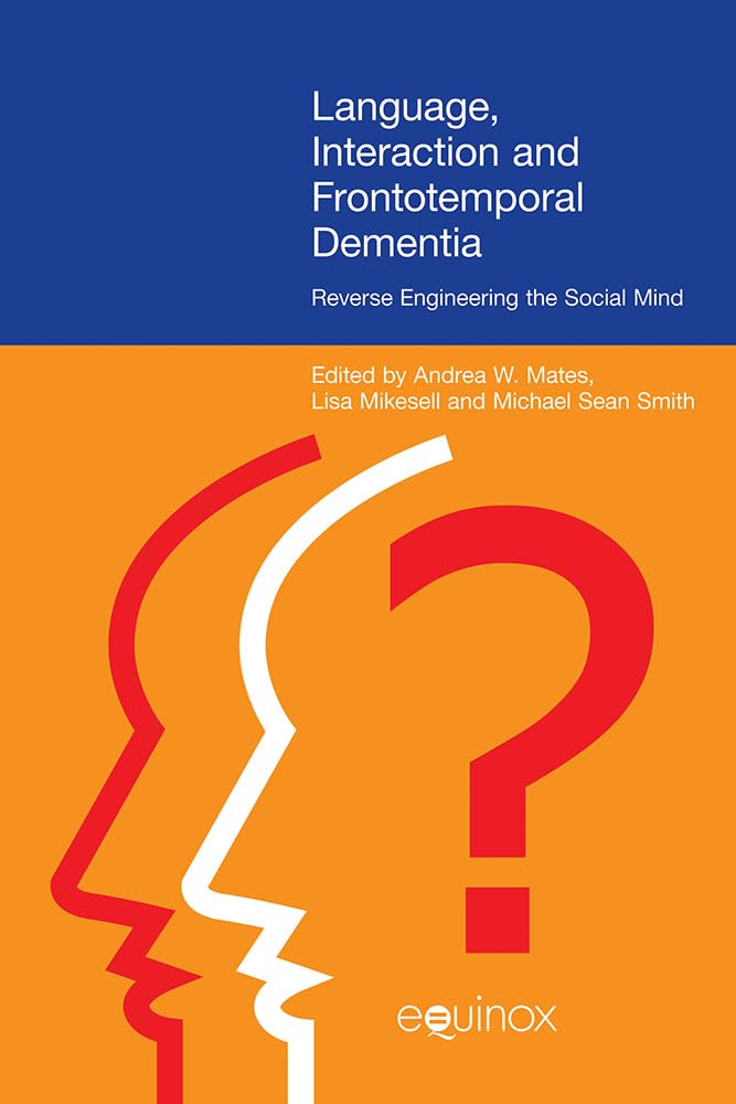 Buy Language, Interaction, and Frontotemporal Dementia: Reverse Engineering the Social Mind — BookShops.in