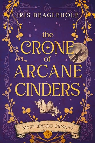 The Crone of Arcane Cinders: Myrtlewood Crones 5