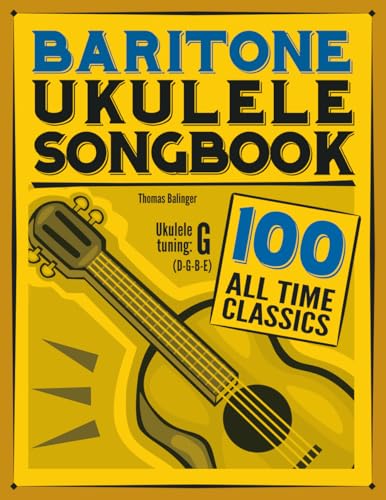 Baritone Ukulele Songbook: 100 All Time Classics