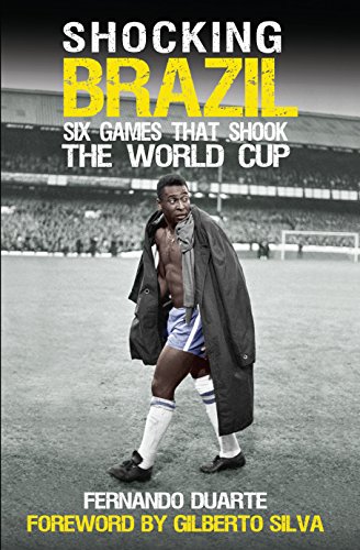 Télécharger Shocking Brazil: Six Games That Shook the World Cup PDF Ebook En Ligne