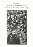 Bildkonzeption Und Weltdeutung Im New Yorker Diptychon Des Jan Van Eyck 3882263660 Book Cover