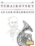 Tchaikovsky pour le Cor d\'harmonie: 10 pièces faciles pour le Cor d\'harmonie débutant livre