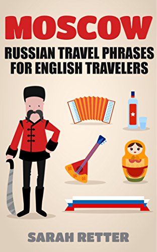 MOSCOW: RUSSIAN TRAVEL PHRASES for ENGLISH TRAVELERS: The best 1.000 phrases to get what you need when traveling in Mosc