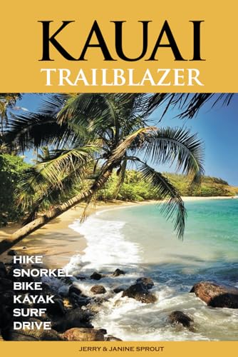 KAUAI TRAILBLAZER: Where to Hike, Snorkel, Bike, Kayak, Surf, Drive (Trailblazer Travel Books)