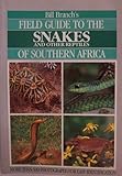 Bill Branch's Field Guide to the Snakes and Other Reptiles of Southern Africa (More than 500 Photographs for Easy Identification)