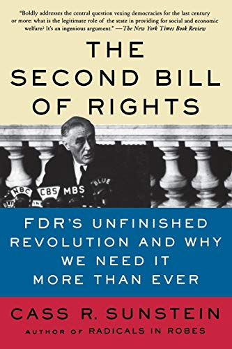 The Second Bill of Rights: FDR's Unfinished Revolution -- And Why We Need It More Than Ever