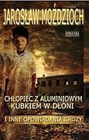 Chlopiec z aluminiowym kubkiem w dloni i inne opowiadania grozy 8375061069 Book Cover