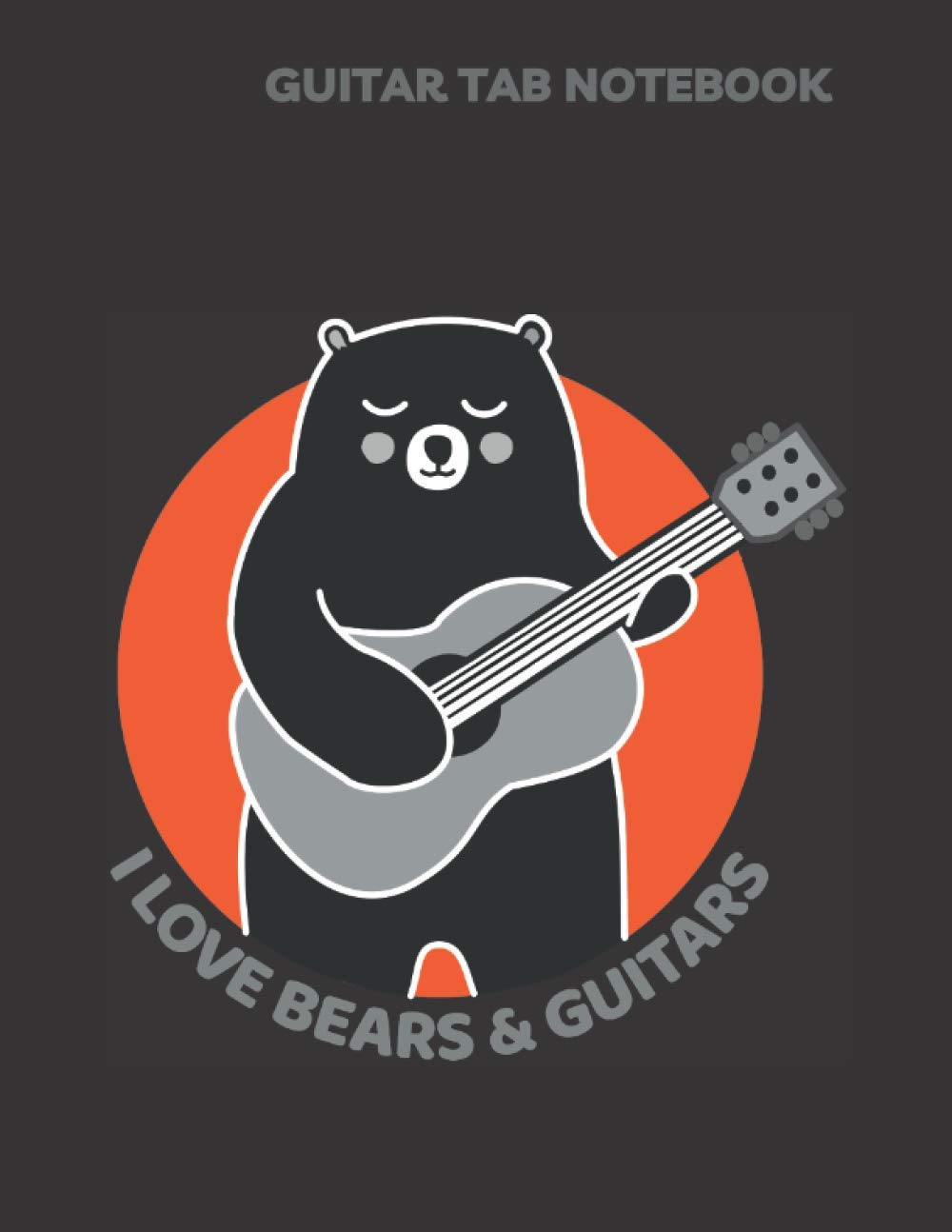 I Love Bears and Guitars - Guitar Tab Notebook: 8.5 x 11 Guitar Tablature Notebook for writing guitar chords and Guitar Tabs, gifts for guitar lovers, musicians, guitar players, students and teachers