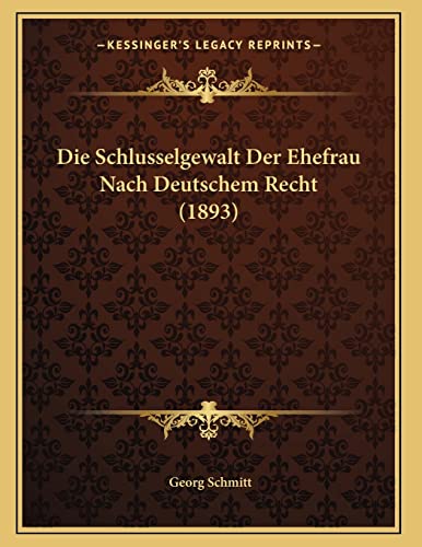 Die Schlusselgewalt Der Ehefrau Nach Deutschem Recht (1893) (German Edition)