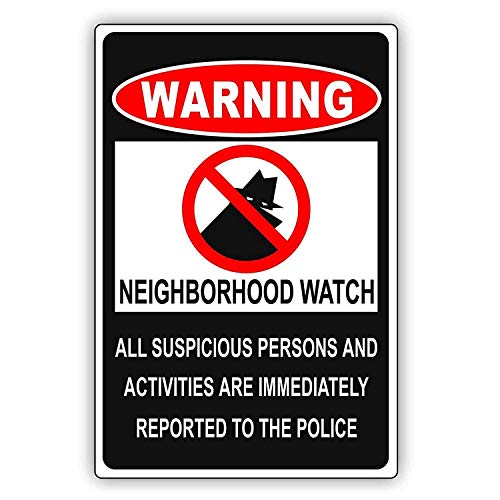 Warning Sign Neighborhood Watch All Suspicious Person and Activities are Immediately Reported to Police Business 12X8 Inches Aluminum Metal Tin