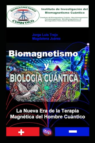 Biomagnetismo y Biología Cuántica: La Nueva Era de la Terapia Magnética para el Hombre Cuántico (Spanish Edition) - Trejo, Jorge Luis