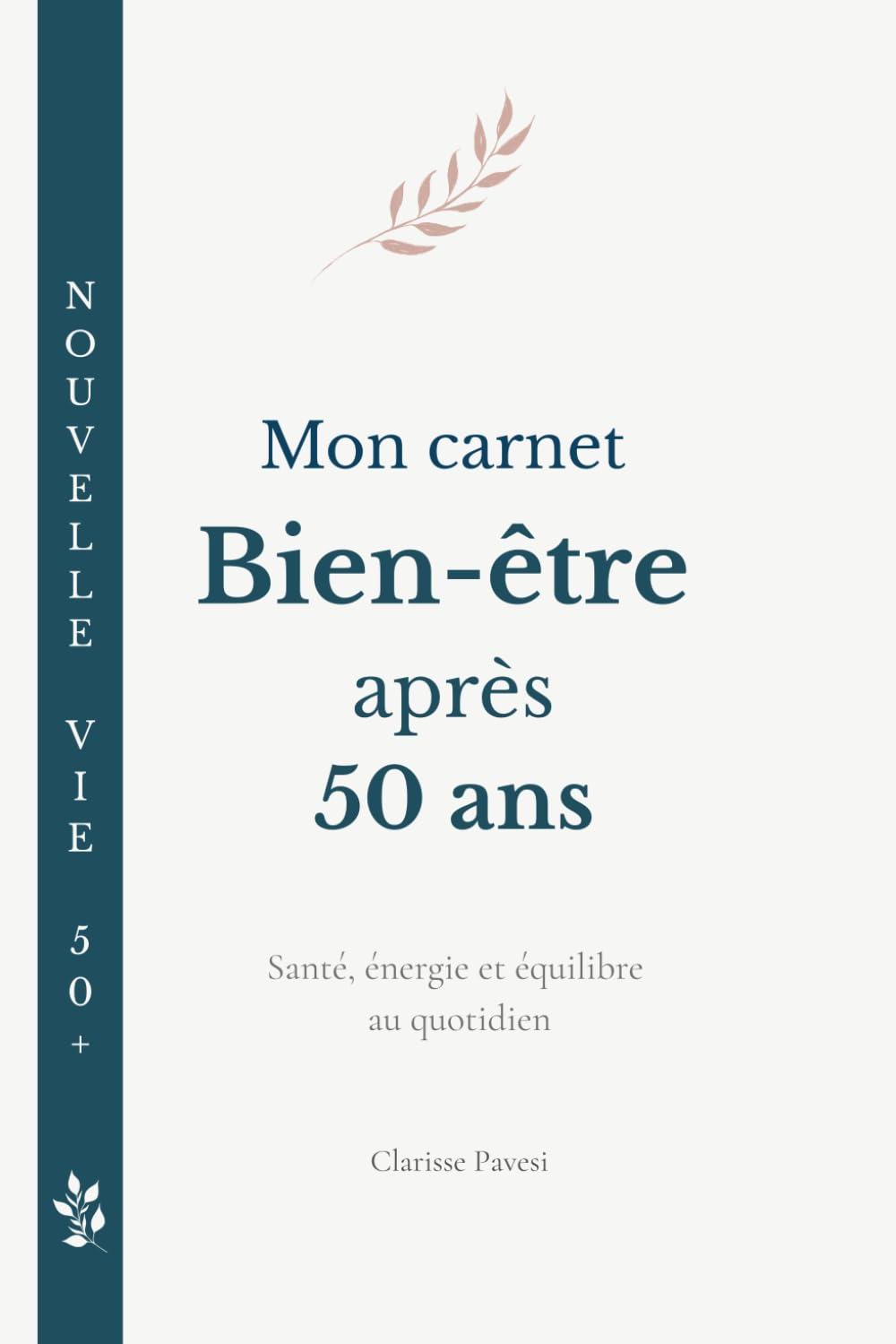 Mon carnet Bien-être après 50 ans: Santé, énergie et équilibre au quotidien (Nouvelle Vie 50+)