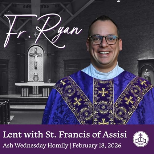 630. Fr. Ryan Homily - Lent with St. Francis of Assisi