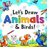 Let’s Draw Animals & Birds!: Drawing book for kids B0F6C8GQ49 Book Cover