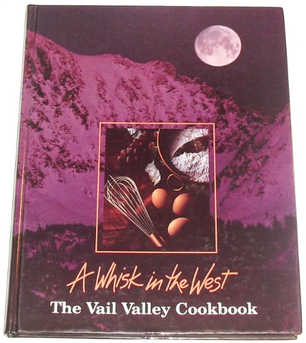 A Whisk in the West:The Vail Valley Cookbook B000K0EOHU Book Cover