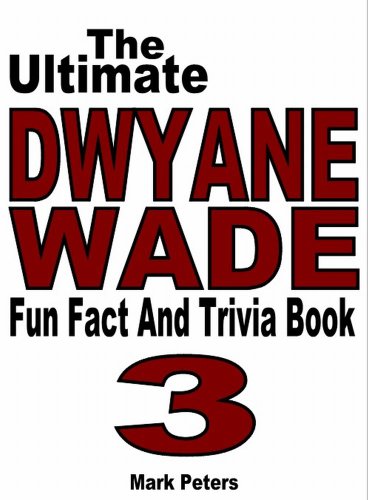 The Ultimate Dwyane Wade Fun Fact And Trivia Book Kindle Edition By Peters Mark Reference Kindle Ebooks Amazon Com