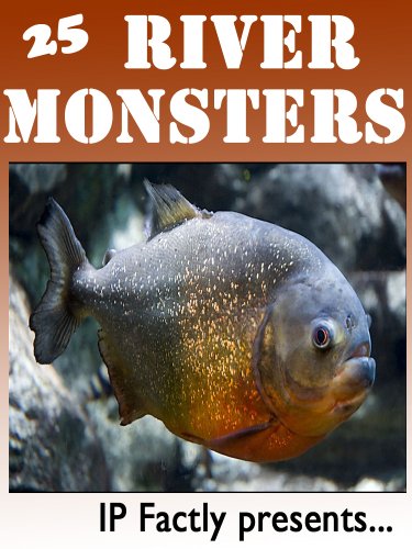 25 River Monsters! Incredible Facts, Photos and Video Links to Some of the Scariest River Creatures on Earth! (25 Amazing Animals Series Book 9)