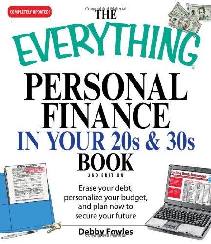 The Everything Personal Finance in Your 20s and 30s: Erase your debt, personalize your budget, and plan now to secure yo