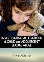 Investigating Allegations of Child and Adolescent Sexual Abuse: An Overview for Professionals 0398077959 Book Cover