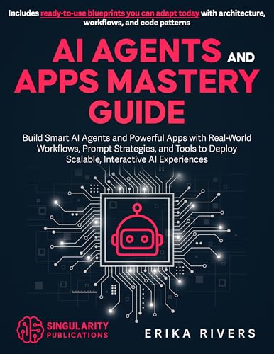 AI Agents and Apps Mastery Guide: Build Smart AI Agents and Power...