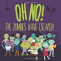 Oh No! The Zombies Have Escaped!: A Fun (Slightly Scary) Search And Find Book For 2-5 Year Olds 1977066216 Book Cover