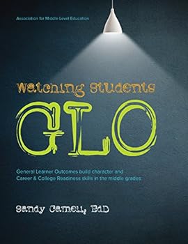 Paperback Watching Students GLO: General Learner Outcomes Build Character and Career & College Readiness Skills in the Middle Grades Book