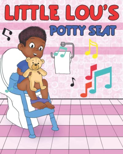 Little Lou's Potty Seat: A Sweet Rhyming Story About Potty Training, to Teach Your Child to Use Big Boys Potty Seat and Make the Potty Training Fun ... Song (Potty Training Book for 2 Years Old)