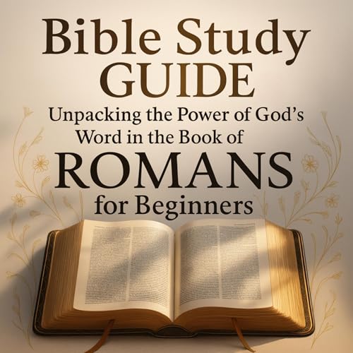 『Bible Study Guide: Unpacking the Power of God&rsquo;s Word in the Book of Romans for Beginners』のカバーアート
