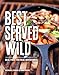 Best Served Wild: Real Food for Real Adventures