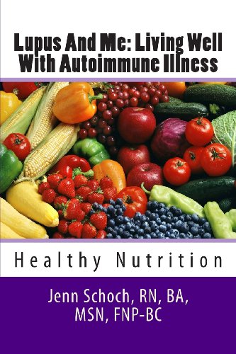 Lupus And Me: Living Well With Autoimmune Illness: Healthy Nutrition (Volume 1) Lupus And Me: Living Well With Autoimmune Illness: Healthy Nutrition (Volume 1)