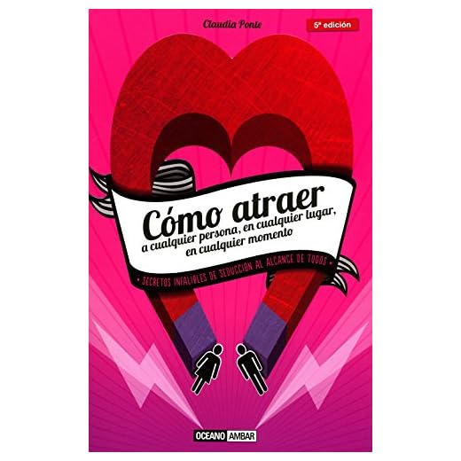 Cómo Atraer A Cualquier Persona, En Cualquier Lugar, En Cualquier Momento: Guía Para Seducir De Manera Inteligente (Muy personal / Relaciones)