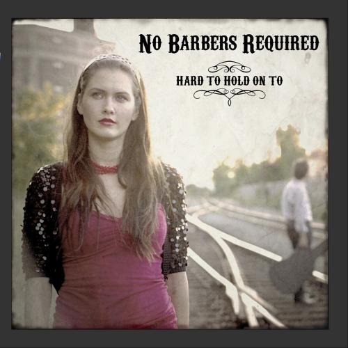 NO BARBERS REQUIRED - HARD TO HOLD ON TO [Audio CD] NO BARBERS REQUIRED