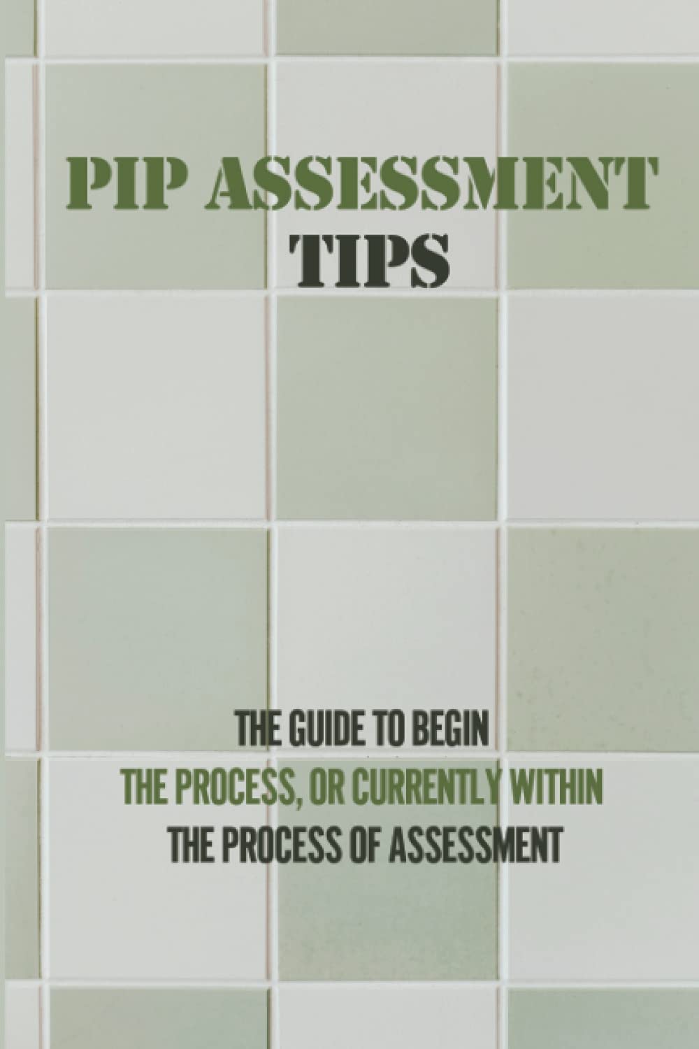 PIP Assessment Tips: The Guide To Begin The Process, Or Currently Within The Process Of Assessment: Pip Assessment Questions