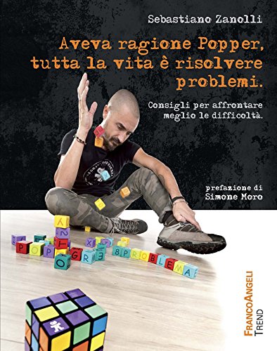 Aveva ragione Popper, tutta la vita è risolvere problemi. Consigli per affrontare meglio le difficoltà (Trend Vol. 277) di [Sebastiano Zanolli]