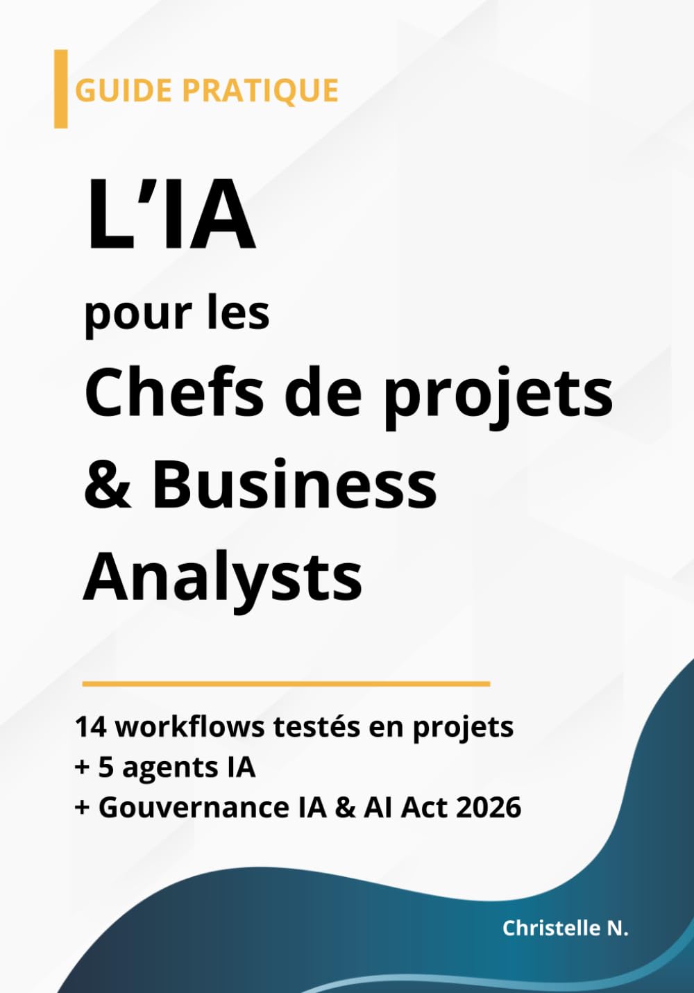 L'IA pour les chefs de projet et business analysts: 14 workflows testés en projet et 5 agents IA prêts à l'emploi | Guide pratique pour CP et BA