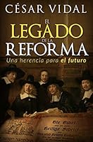 El legado de la Reforma: Una herencia para el futuro 1576588238 Book Cover