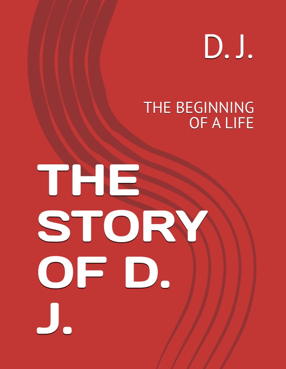 THE STORY OF D. J.: THE BEGINNING OF A LIFE