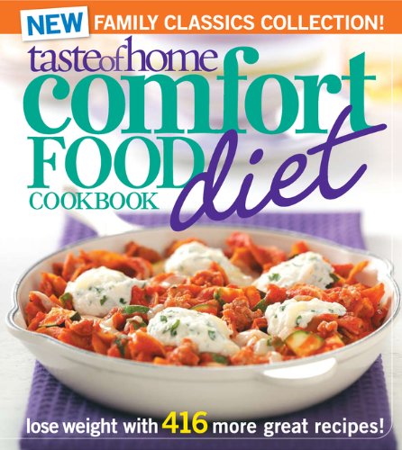 Taste of Home Comfort Food Diet Cookbook: New Family Classics Collection: Lose Weight with 416 More Taste of Home Comfort Food Diet Cookbook: New Family Classics Collection: Lose Weight with 416 More