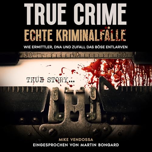 『True Crime &ndash; echte Kriminalf&auml;lle: Wie Ermittler, DNA und Zufall das B&ouml;se entlarven (German Edition)』のカバーアート