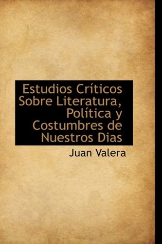 Estudios Cr Ticos Sobre Literatura, Pol Tica y Costumbres de Nuestros Dias