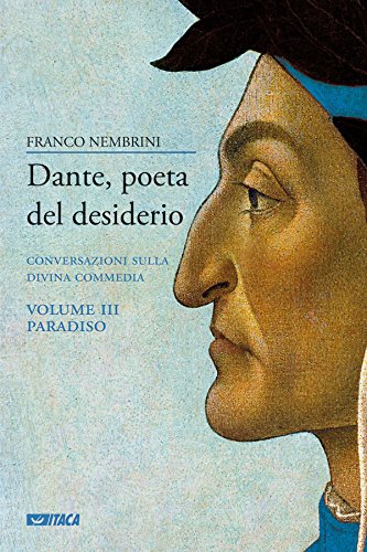 Dante, poeta del desiderio – Volume III: Conversazioni sulla Divina Commedia. Volume III Paradiso (Saggi)