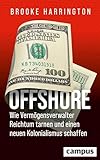 Offshore - Wie Vermögensverwalter Reichtum tarnen und einen neuen Kolonialismus schaffen