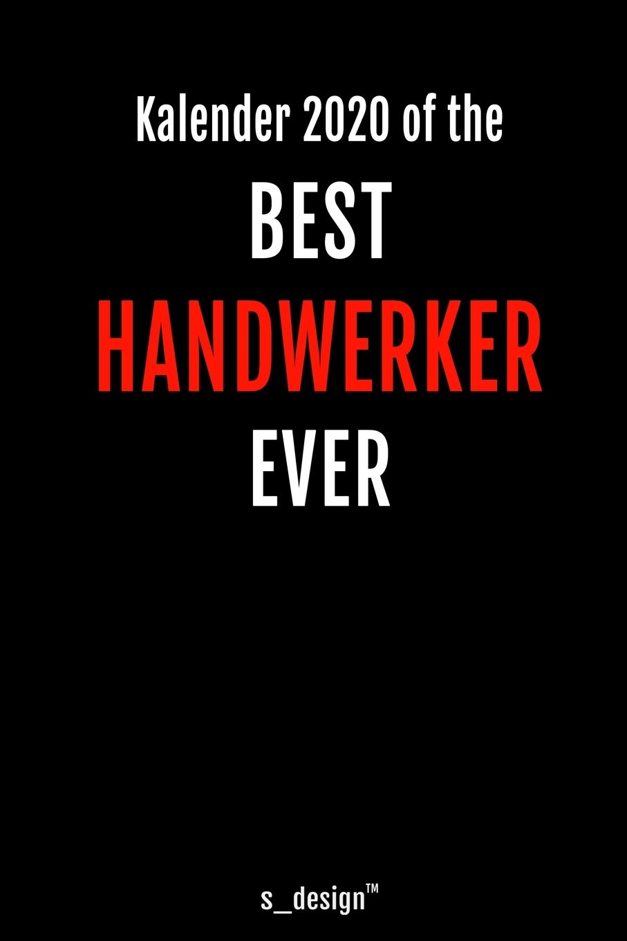 Kalender 2020 für Handwerker: Wochenplaner / Tagebuch / Journal für das ganze Jahr: Platz für Notizen, Planung / Planungen / Planer, Erinnerungen und Sprüche