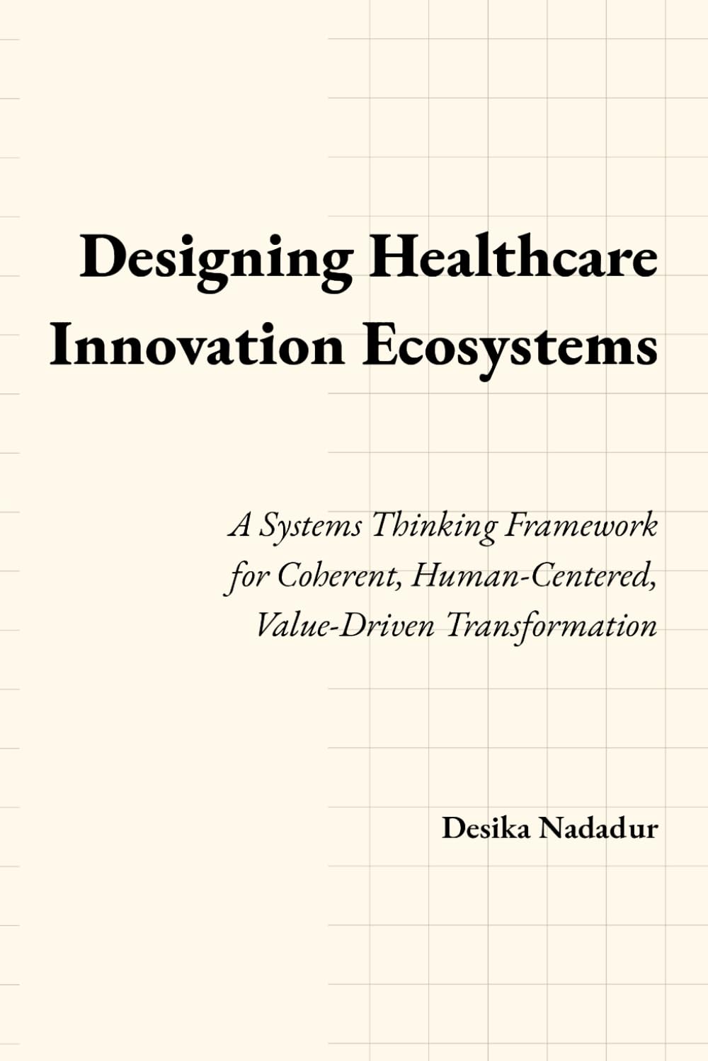 Designing Healthcare Innovation Ecosystems: A Systems Thinking Framework for Coherent, Human-Centered, Value-Driven Transformation