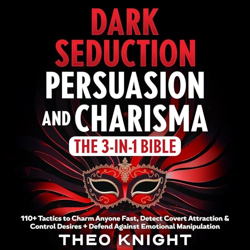 Dark Seduction, Persuasion &amp;amp; Charisma: The 3-in-1 Bible by Theo Knight episode artwork