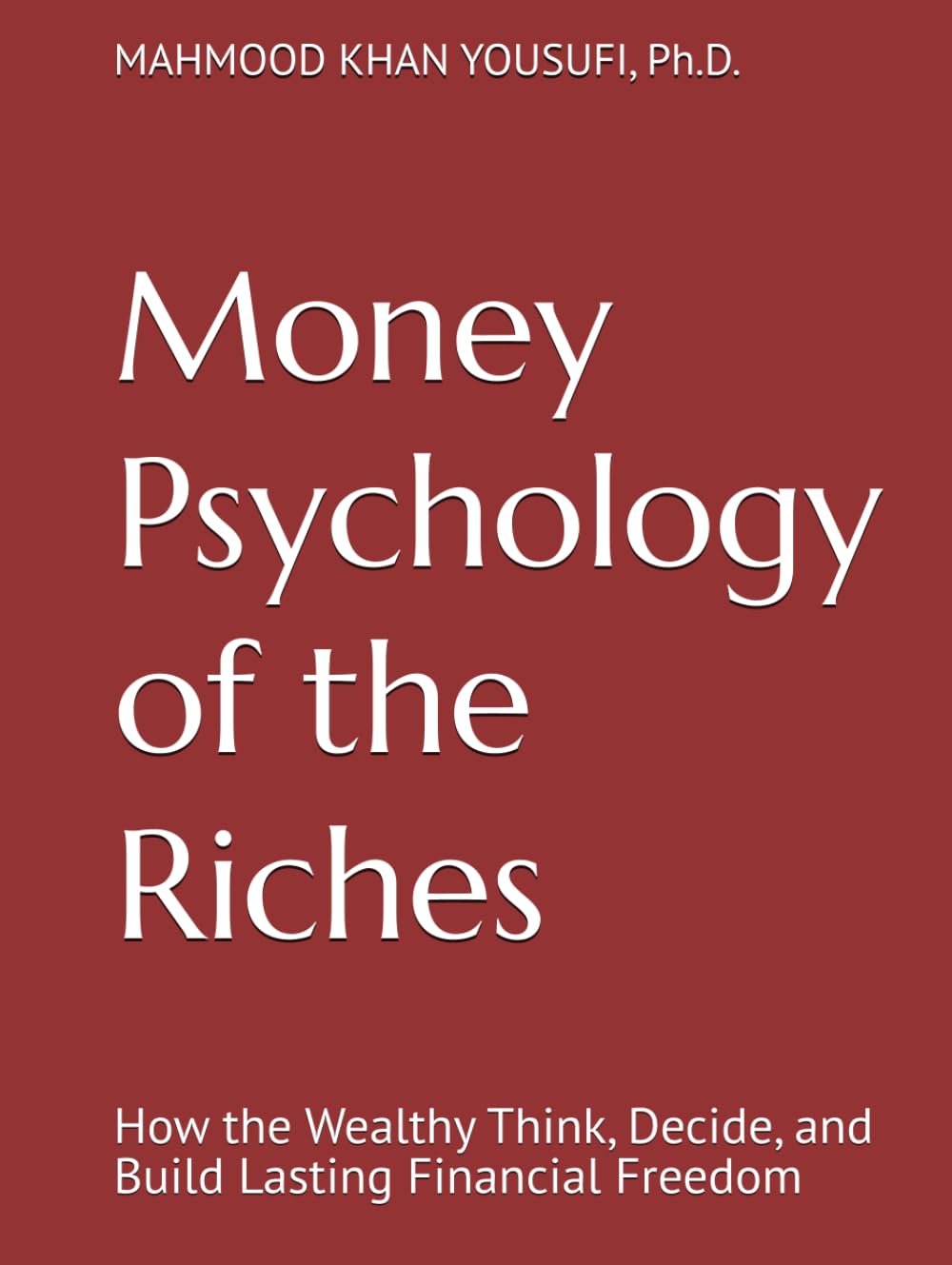 Money Psychology of the Riches: How the Wealthy Think, Decide, and Build Lasting Financial Freedom