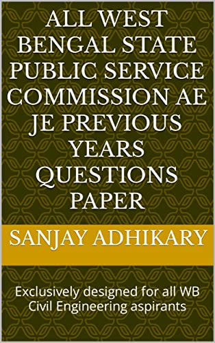 All West Bengal State Public service commission AE JE previous years questions paper: Exclusively designed for all WB Civil Engineering aspirants