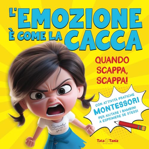 L’emozione è come la cacca: quando scappa, scappa!: Libro illustrato per imparare a riconoscere, comprendere e esprimere le emozioni. Ispirato al Metodo Montessori.